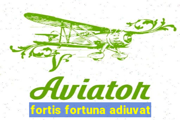 fortis fortuna adiuvat